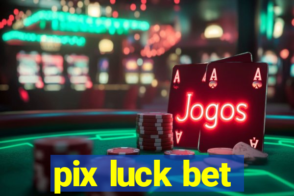 pix luck bet